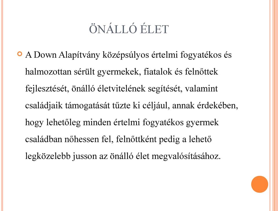 támogatását tűzte ki céljául, annak érdekében, hogy lehetőleg minden értelmi fogyatékos