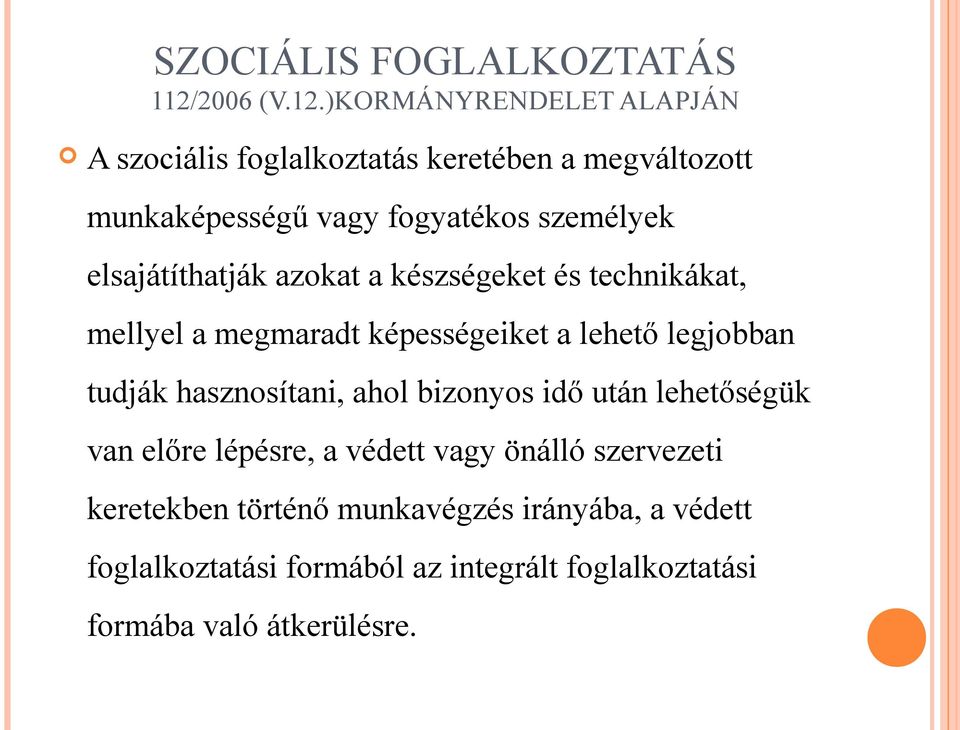 )KORMÁNYRENDELET ALAPJÁN A szociális foglalkoztatás keretében a megváltozott munkaképességű vagy fogyatékos személyek