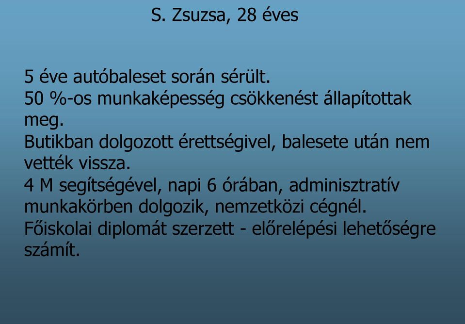 Butikban dolgozott érettségivel, balesete után nem vették vissza.