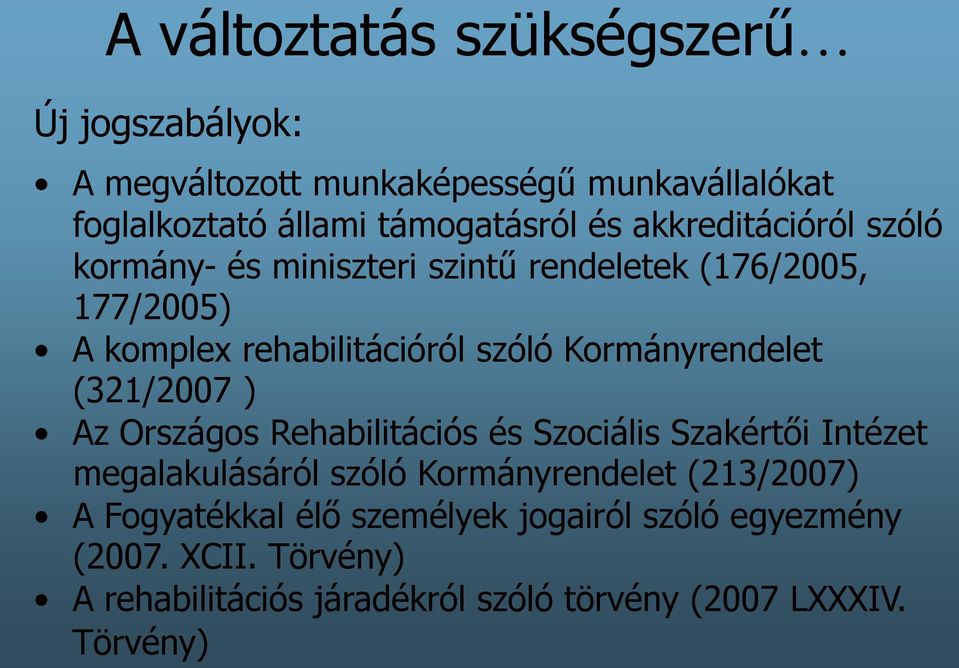 Kormányrendelet (321/2007 ) Az Országos Rehabilitációs és Szociális Szakértői Intézet megalakulásáról szóló Kormányrendelet