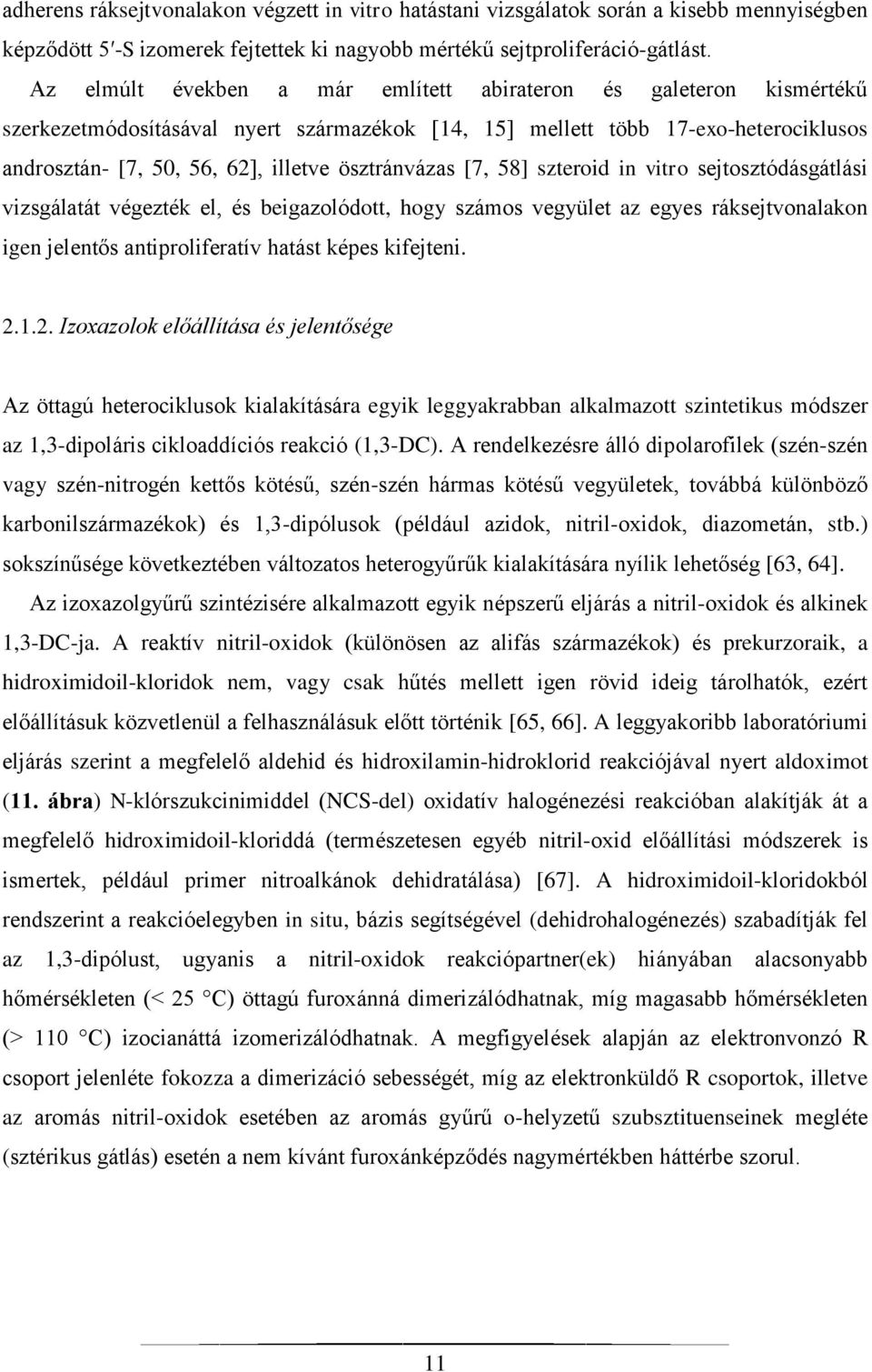 ösztránvázas [7, 58] szteroid in vitro sejtosztódásgátlási vizsgálatát végezték el, és beigazolódott, hogy számos vegyület az egyes ráksejtvonalakon igen jelentős antiproliferatív hatást képes