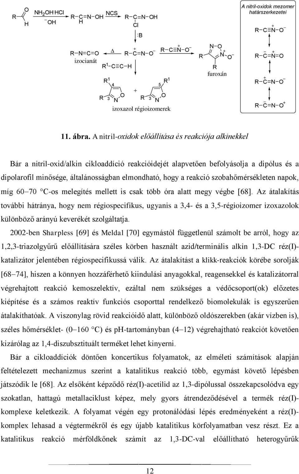 reakció szobahőmérsékleten napok, míg 60 70 C-os melegítés mellett is csak több óra alatt megy végbe [68].