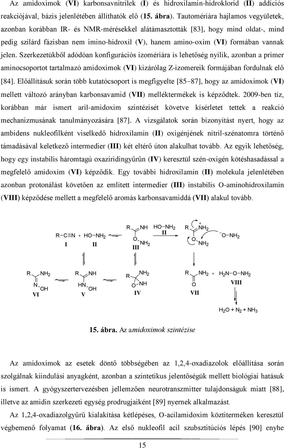 vannak jelen. Szerkezetükből adódóan konfigurációs izomériára is lehetőség nyílik, azonban a primer aminocsoportot tartalmazó amidoximok (VI) kizárólag Z-izomereik formájában fordulnak elő [84].