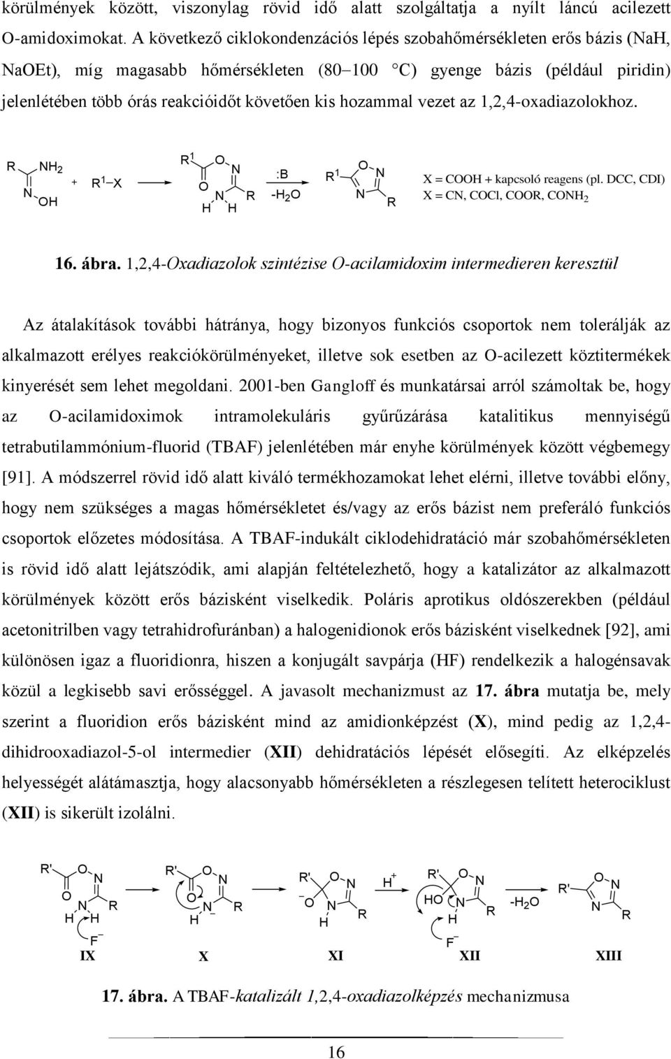 hozammal vezet az 1,2,4-oxadiazolokhoz. R 2 R 1 X R 1 R :B - 2 R 1 R X = C + kapcsoló reagens (pl. DCC, CDI) X = C, CCl, CR, C 2 16. ábra.