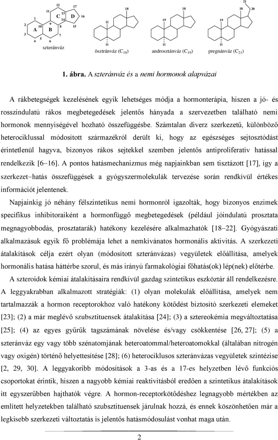 található nemi hormonok mennyiségével hozható összefüggésbe.