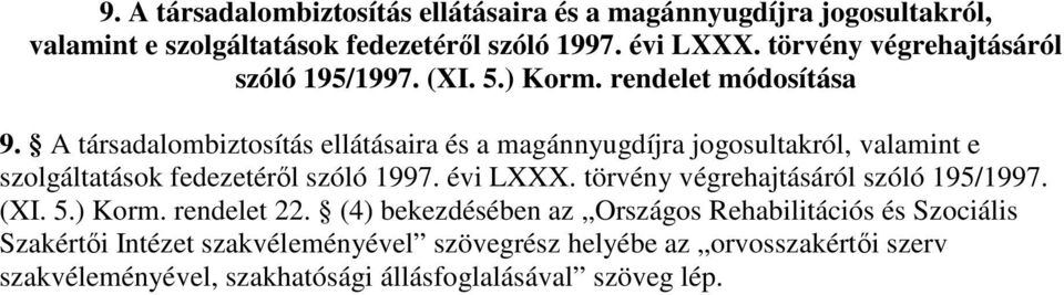(4) bekezdésében az Országos Rehabilitációs és Szociális Szakértıi Intézet szakvéleményével szövegrész helyébe az orvosszakértıi szerv