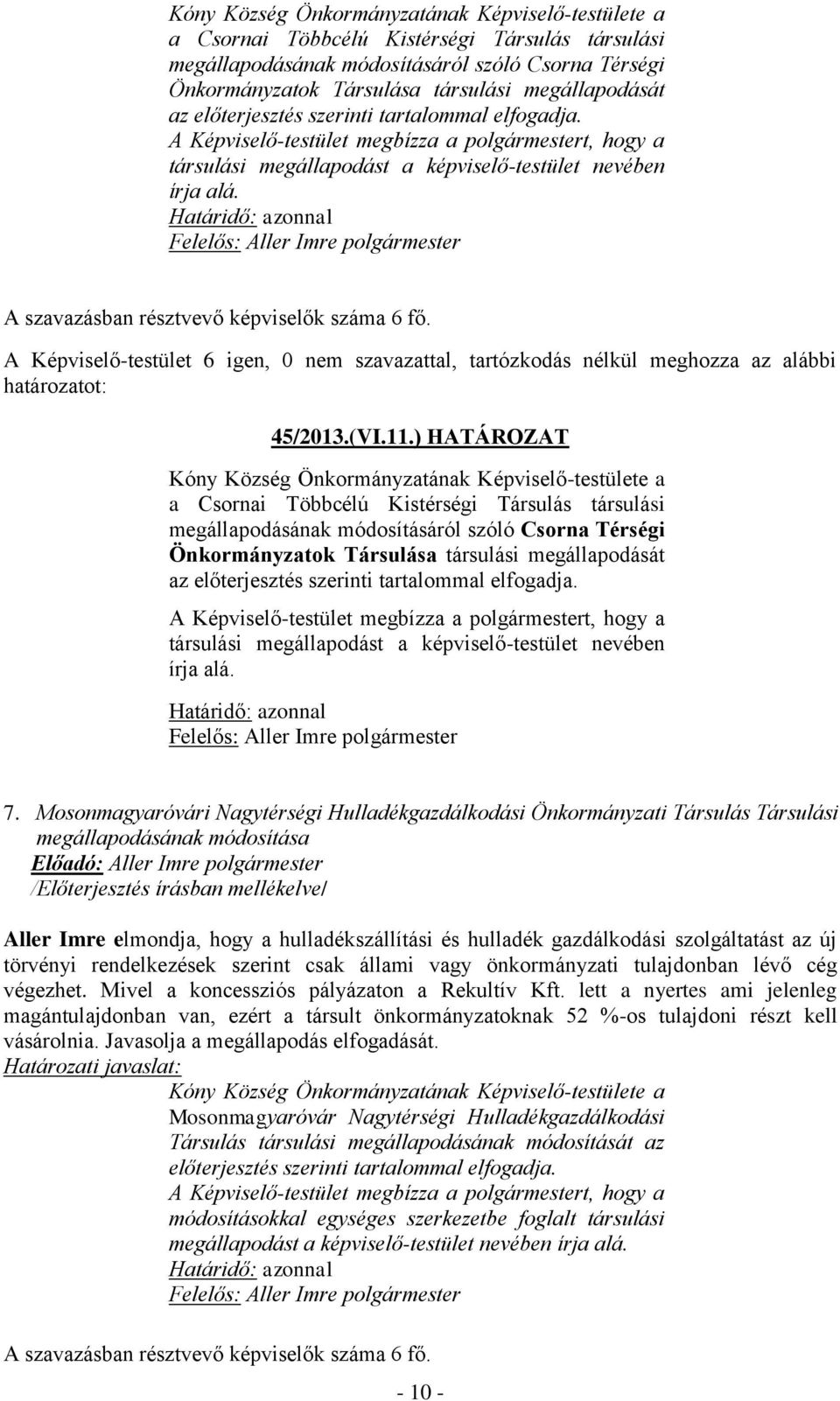 A Képviselő-testület 6 igen, 0 nem szavazattal, tartózkodás nélkül meghozza az alábbi 45/2013.(VI.11.) HATÁROZAT   7.