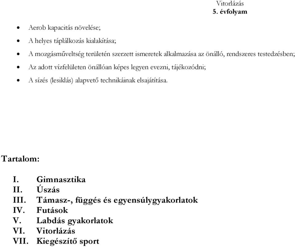 tájékozódni; A sízés (lesiklás) alapvető technikáinak elsajátítása. Tartalom: I. Gimnasztika II. Úszás III.