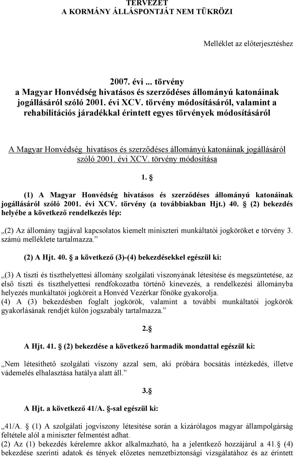 törvény módosítása 1. (1) A Magyar Honvédség hivatásos és szerződéses állományú katonáinak jogállásáról szóló 2001. évi CV. törvény (a továbbiakban Hjt.) 40.