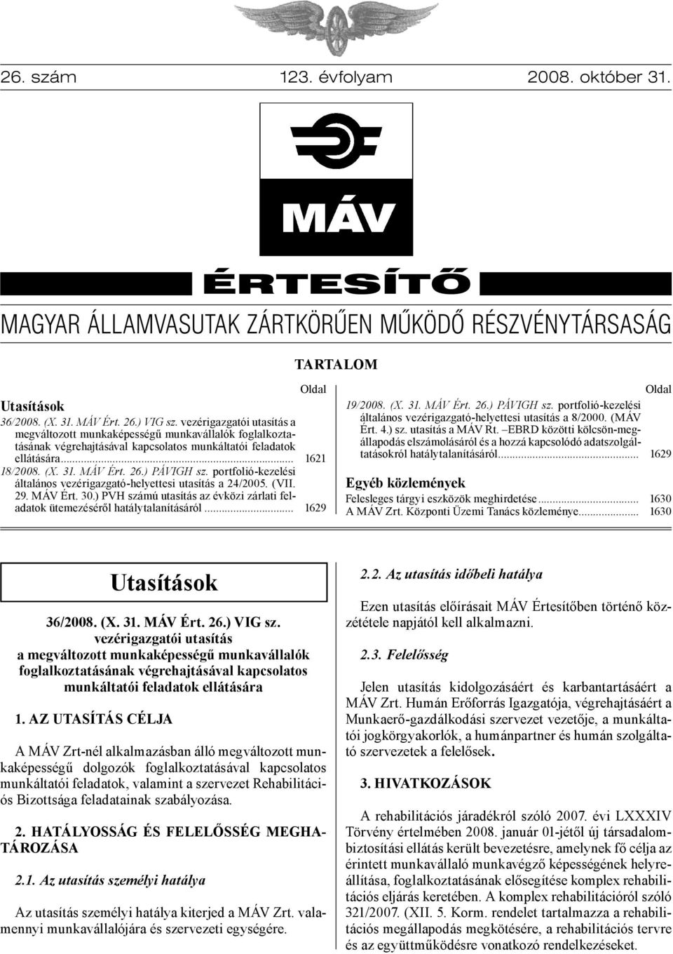 portfolió-kezelési általános vezérigazgató-helyettesi utasítás a 24/2005. (VII. 29. MÁV Ért. 30.) PVH számú utasítás az évközi zárlati feladatok ütemezéséről hatálytalanításáról.