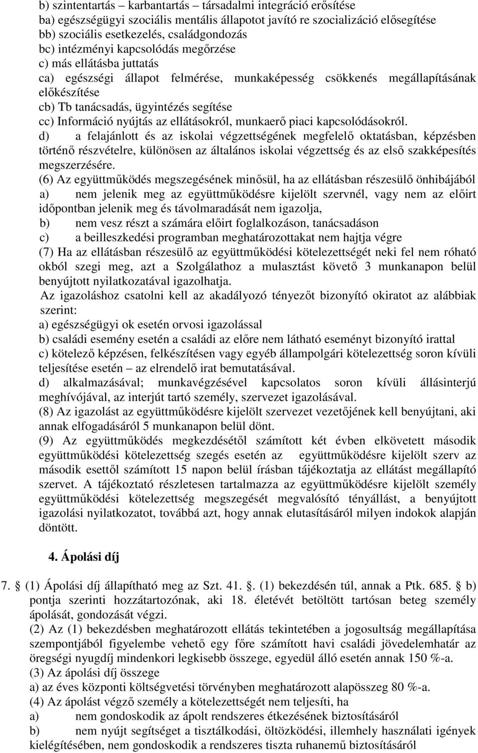 nyújtás az ellátásokról, munkaerő piaci kapcsolódásokról.