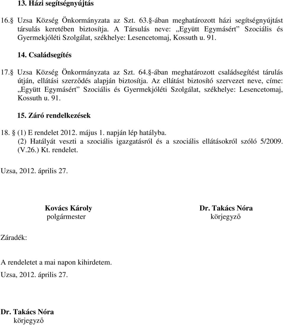 -ában meghatározott családsegítést tárulás útján, ellátási szerződés alapján biztosítja.
