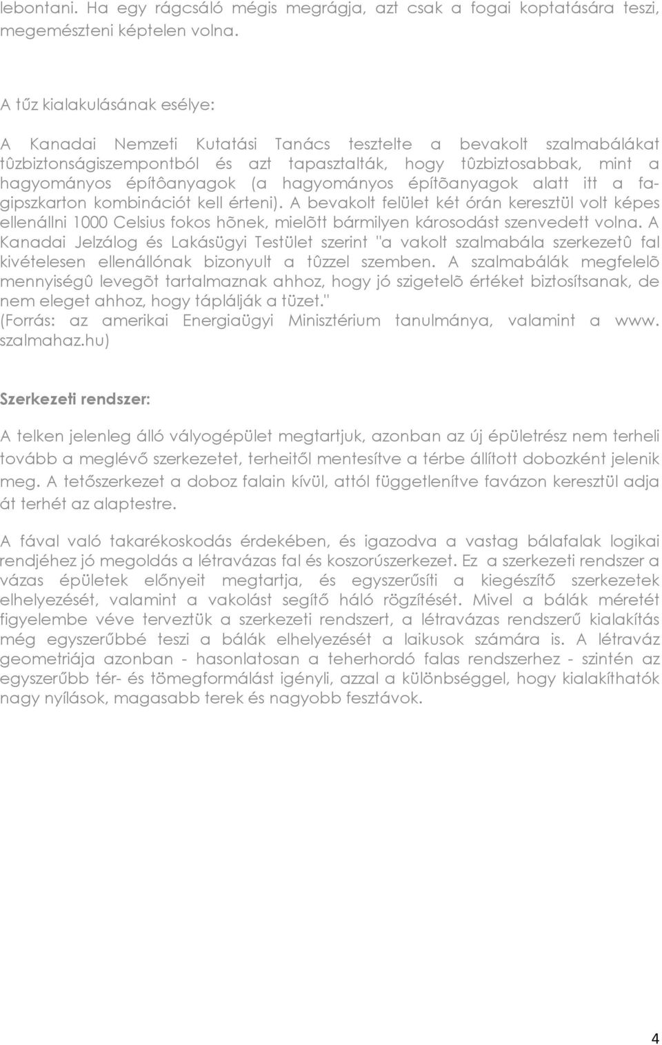 hagyományos építõanyagok alatt itt a fagipszkarton kombinációt kell érteni).