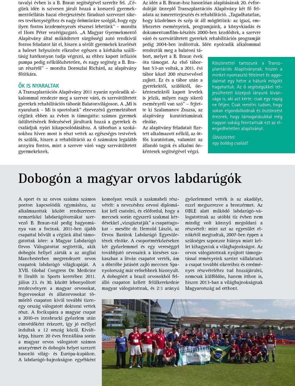 részesei lehetünk mondta el Horn Péter vezérigazgató.