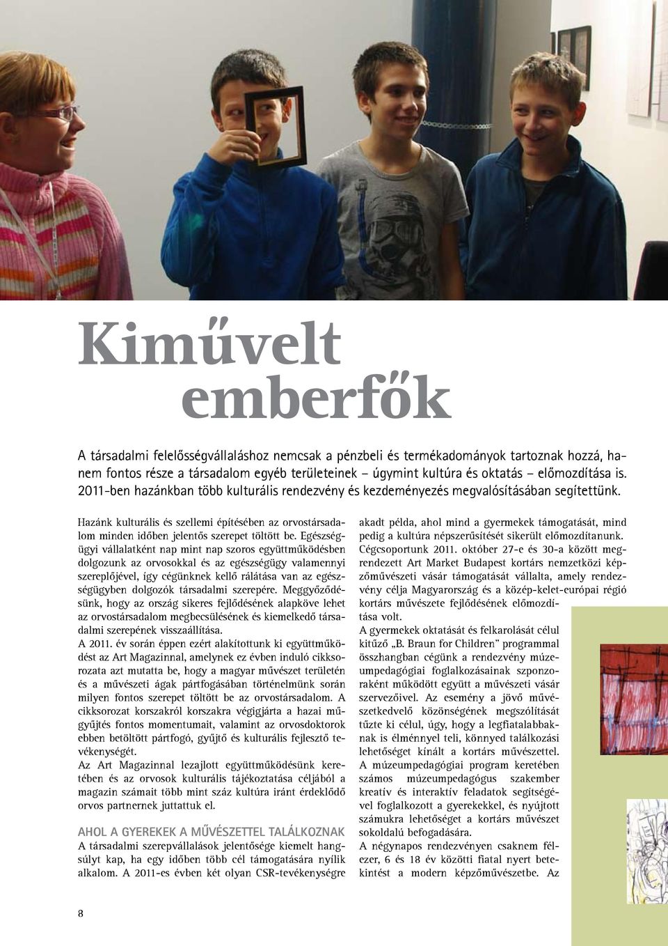 Egészségügyi vállalatként nap mint nap szoros együttműködésben dolgozunk az orvosokkal és az egészségügy valamennyi szereplőjével, így cégünknek kellő rálátása van az egészségügyben dolgozók