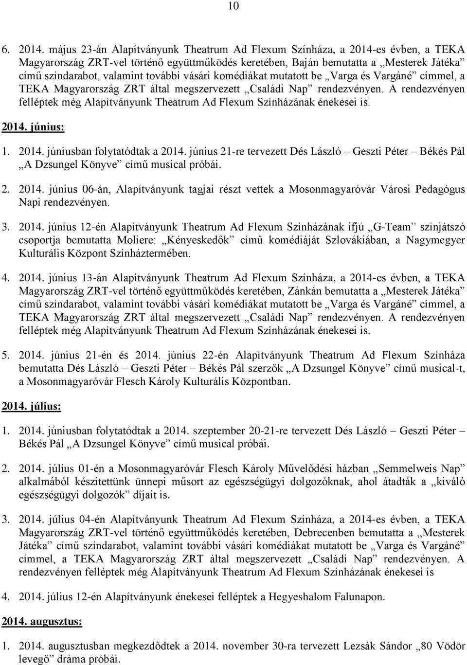 további vásári komédiákat mutatott be Varga és Vargáné címmel, a TEKA Magyarország ZRT által megszervezett Családi Nap rendezvényen.