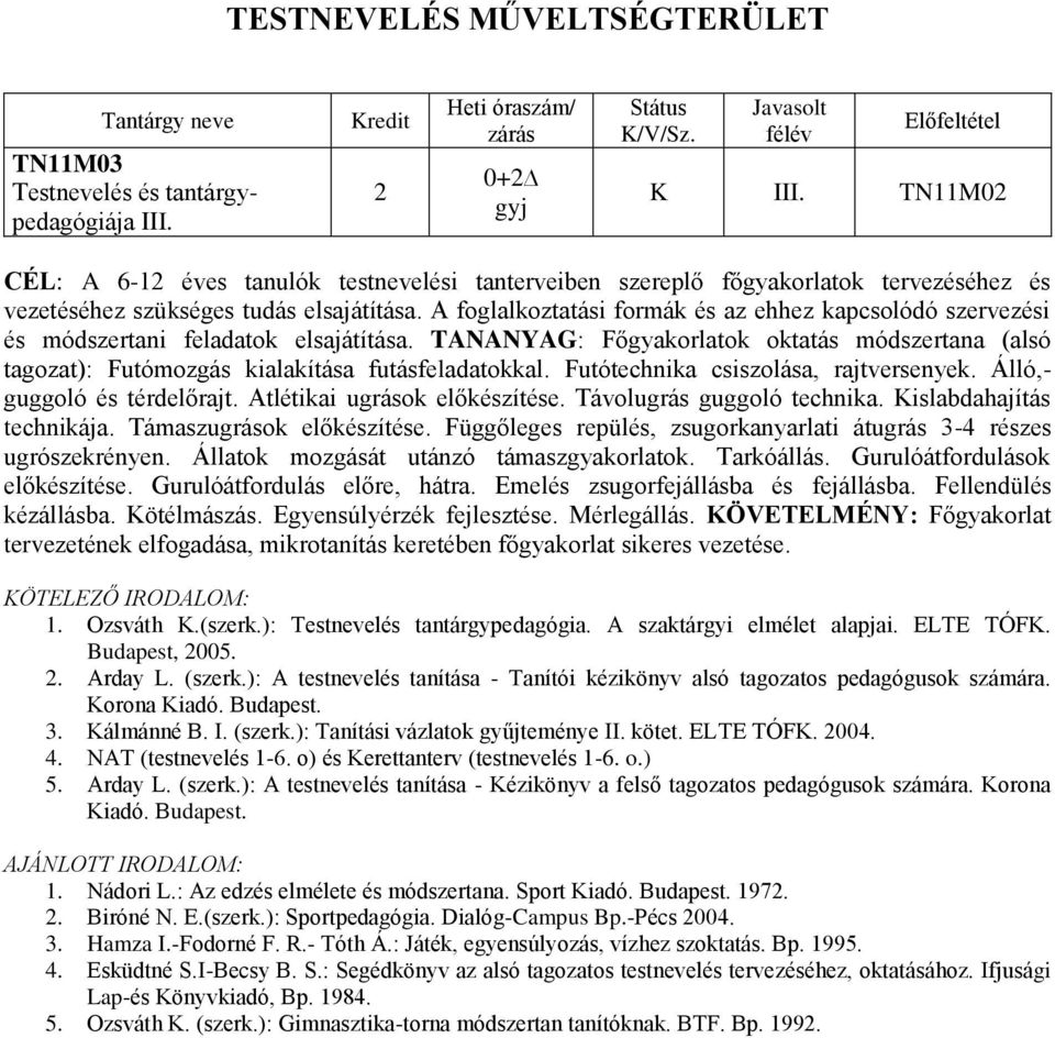 A foglalkoztatási formák és az ehhez kapcsolódó szervezési és módszertani feladatok elsajátítása. TANANYAG: Főgyakorlatok oktatás módszertana (alsó tagozat): Futómozgás kialakítása futásfeladatokkal.