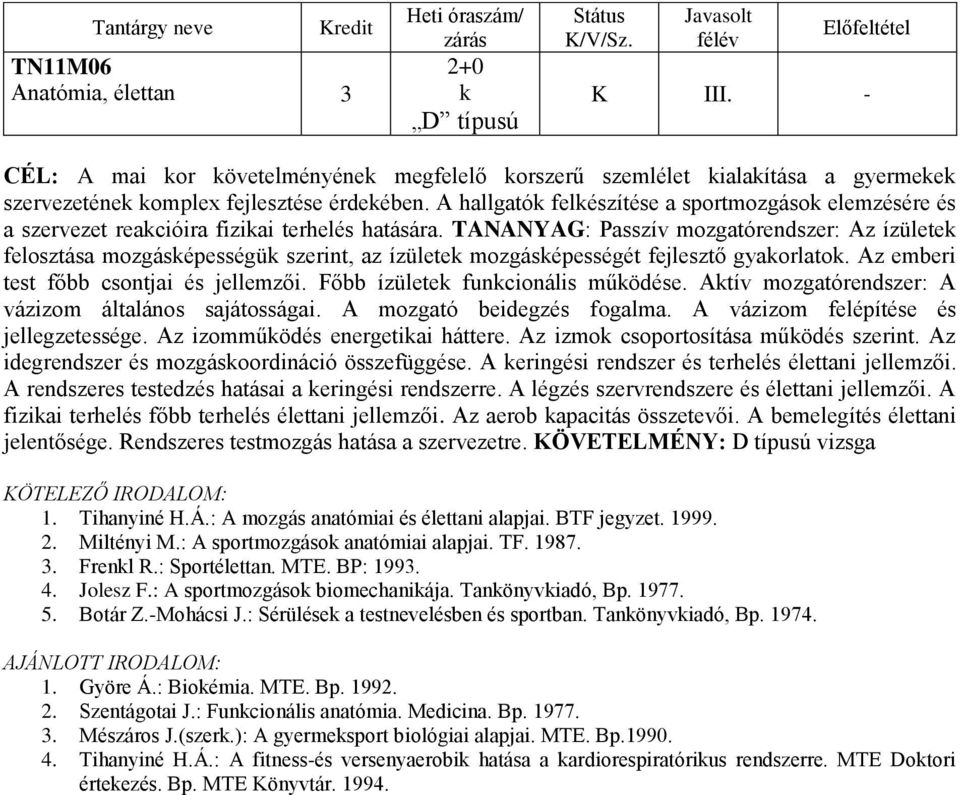 TANANYAG: Passzív mozgatórendszer: Az ízületek felosztása mozgásképességük szerint, az ízületek mozgásképességét fejlesztő gyakorlatok. Az emberi test főbb csontjai és jellemzői.