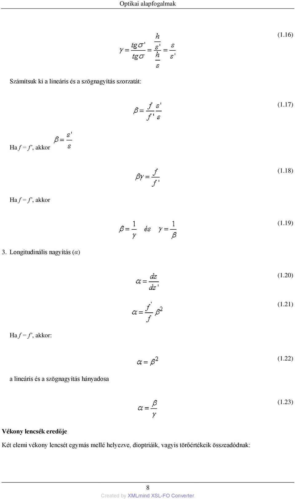 21) Ha f = f, akkor: (1.22) a lineáris és a szögnagyítás hányadosa (1.