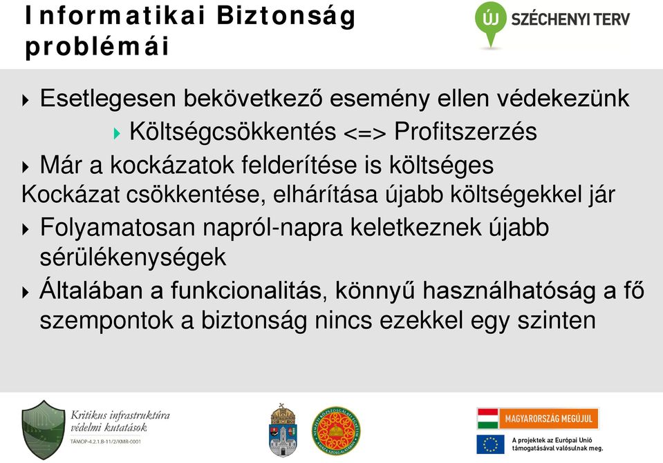 csökkentése, elhárítása újabb költségekkel jár Folyamatosan napról-napra keletkeznek újabb