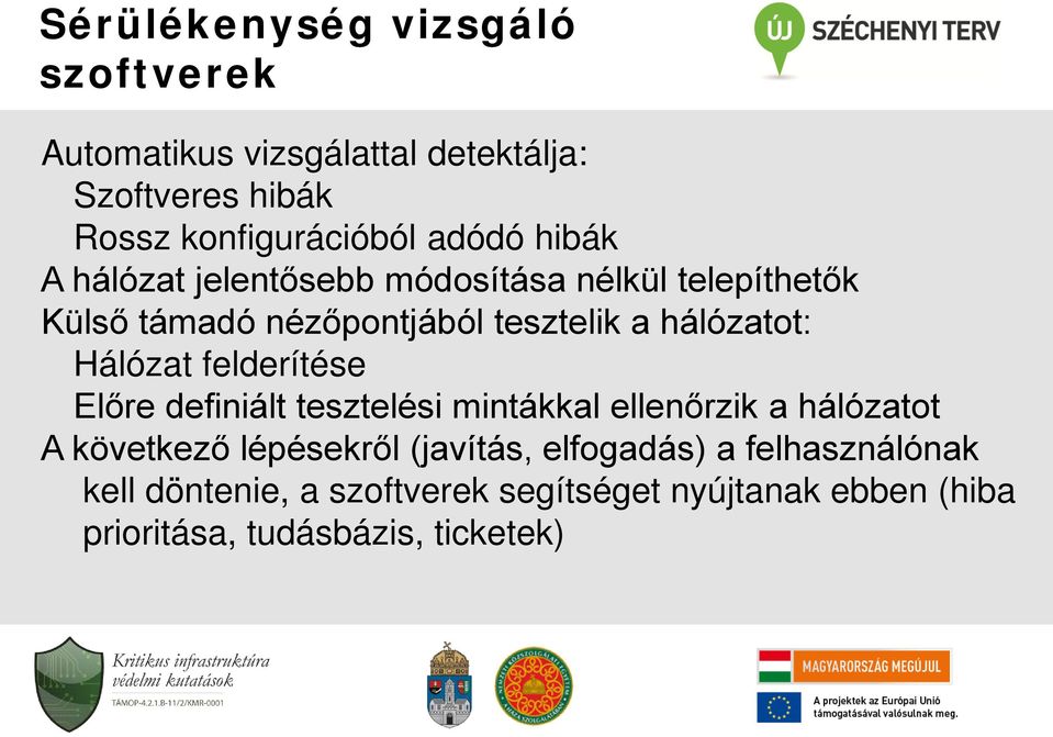Hálózat felderítése Előre definiált tesztelési mintákkal ellenőrzik a hálózatot A következő lépésekről (javítás,