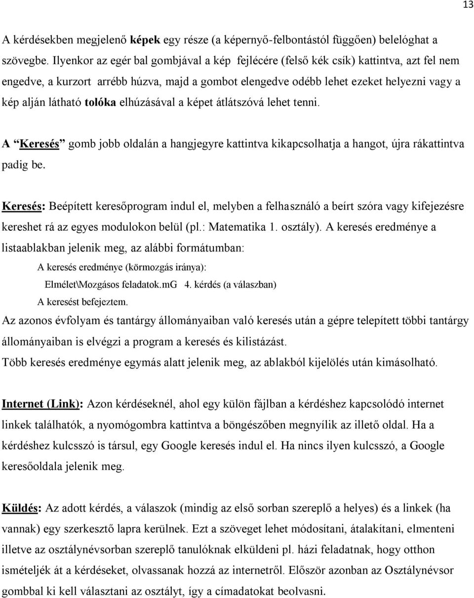 tolóka elhúzásával a képet átlátszóvá lehet tenni. A Keresés gomb jobb oldalán a hangjegyre kattintva kikapcsolhatja a hangot, újra rákattintva padig be.