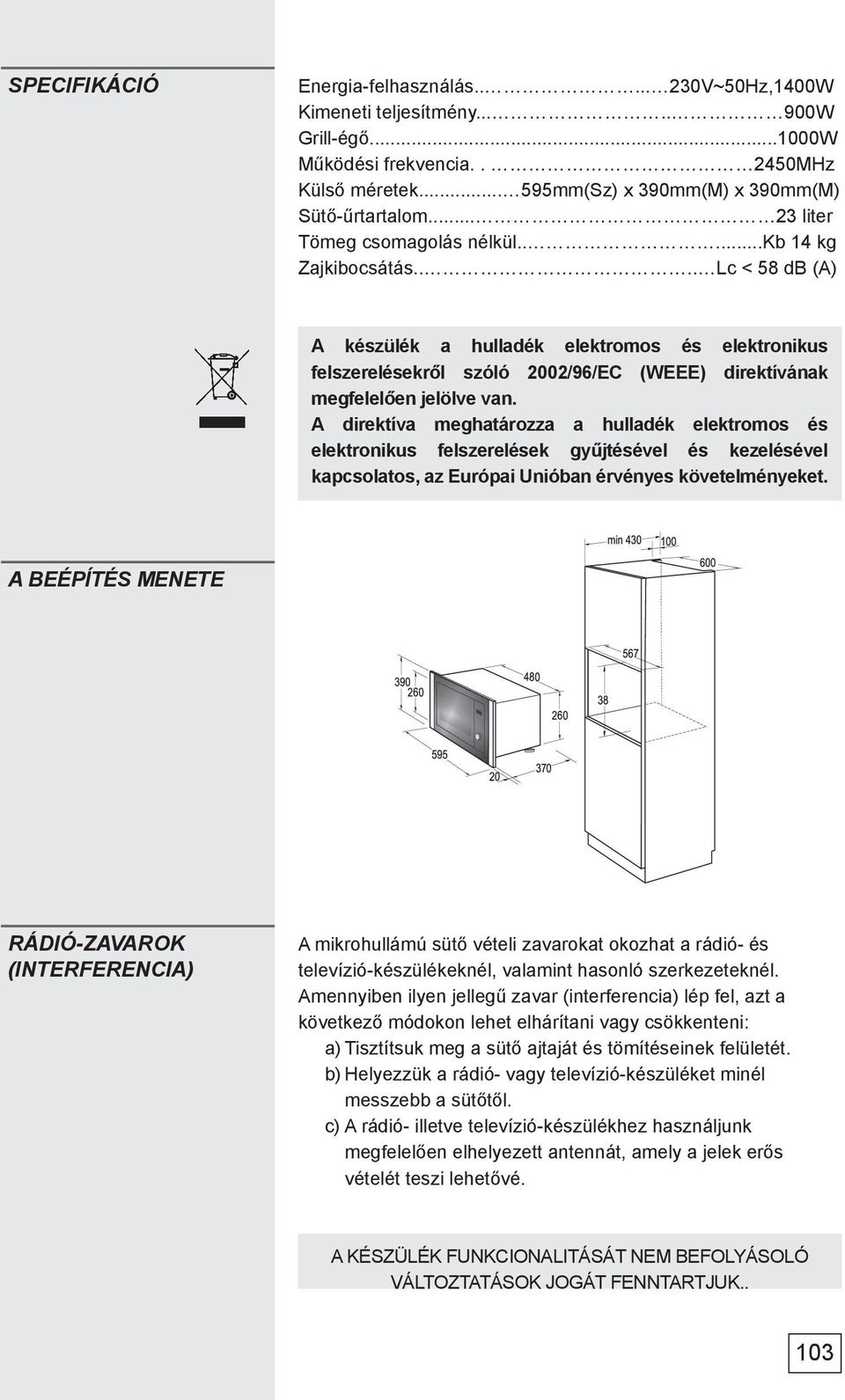 ... Lc < 58 db (A) A készülék a hulladék elektromos és elektronikus felszerelésekről szóló 2002/96/EC (WEEE) direktívának megfelelően jelölve van.