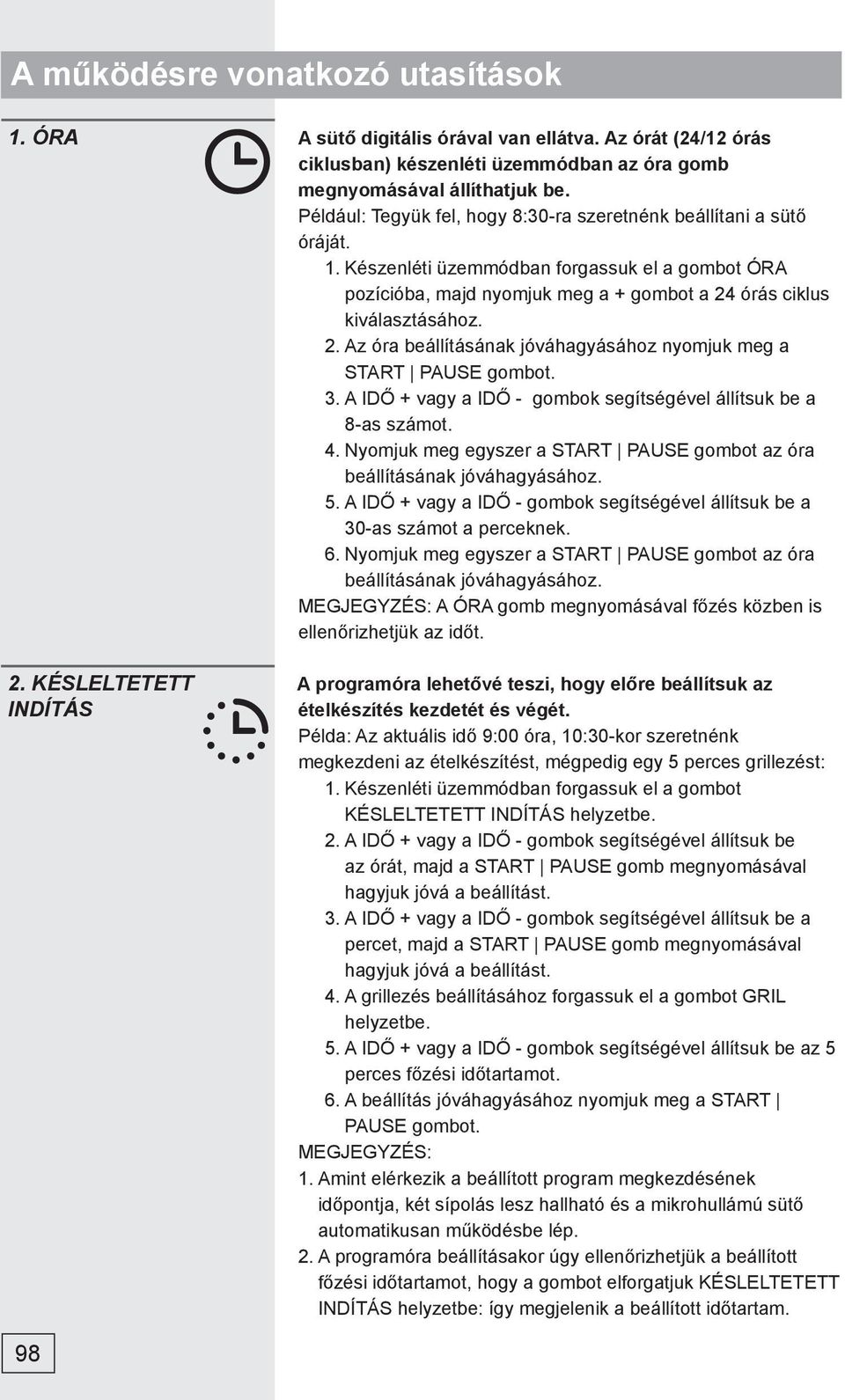 órás ciklus kiválasztásához. 2. Az óra beállításának jóváhagyásához nyomjuk meg a START PAUSE gombot. 3. A IDŐ + vagy a IDŐ - gombok segítségével állítsuk be a 8-as számot. 4.