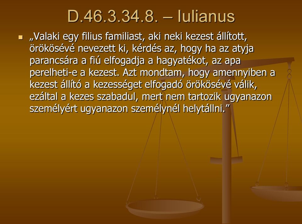 az, hogy ha az atyja parancsára a fiú elfogadja a hagyatékot, az apa perelheti-e a kezest.