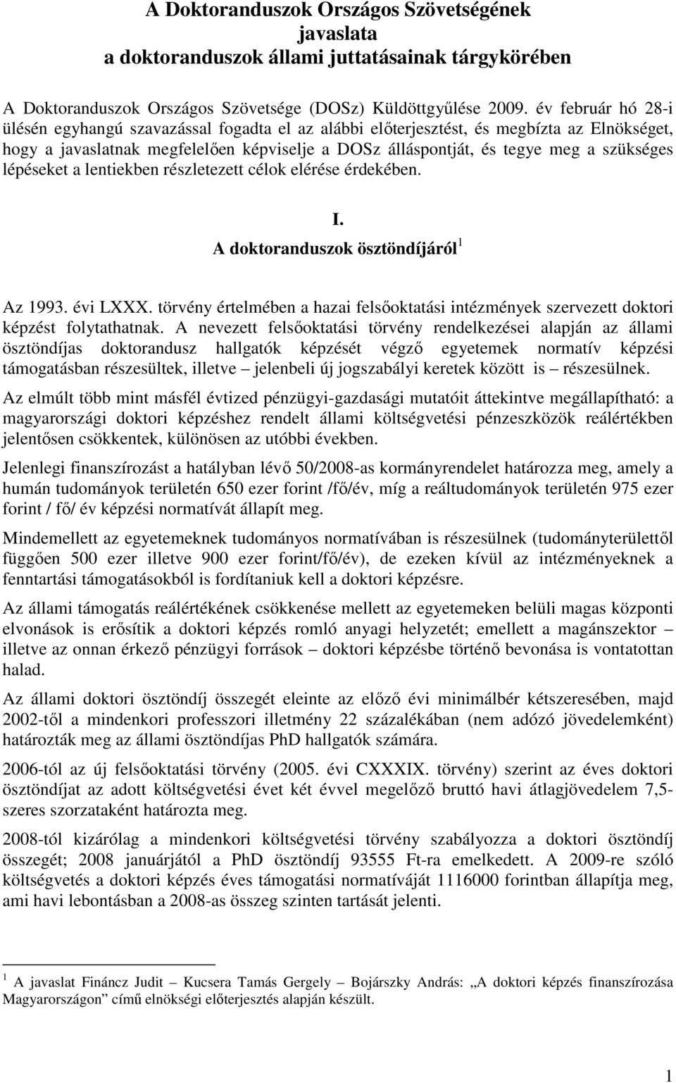 lépéseket a lentiekben részletezett célok elérése érdekében. I. A doktoranduszok ösztöndíjáról 1 Az 1993. évi LXXX.