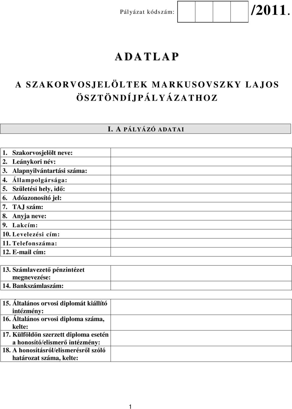 Levelezési cím: 11. Telefonszáma: 12. E-mail cím: 13. Számlavezető pénzintézet megnevezése: 14. Bankszámlaszám: 15.