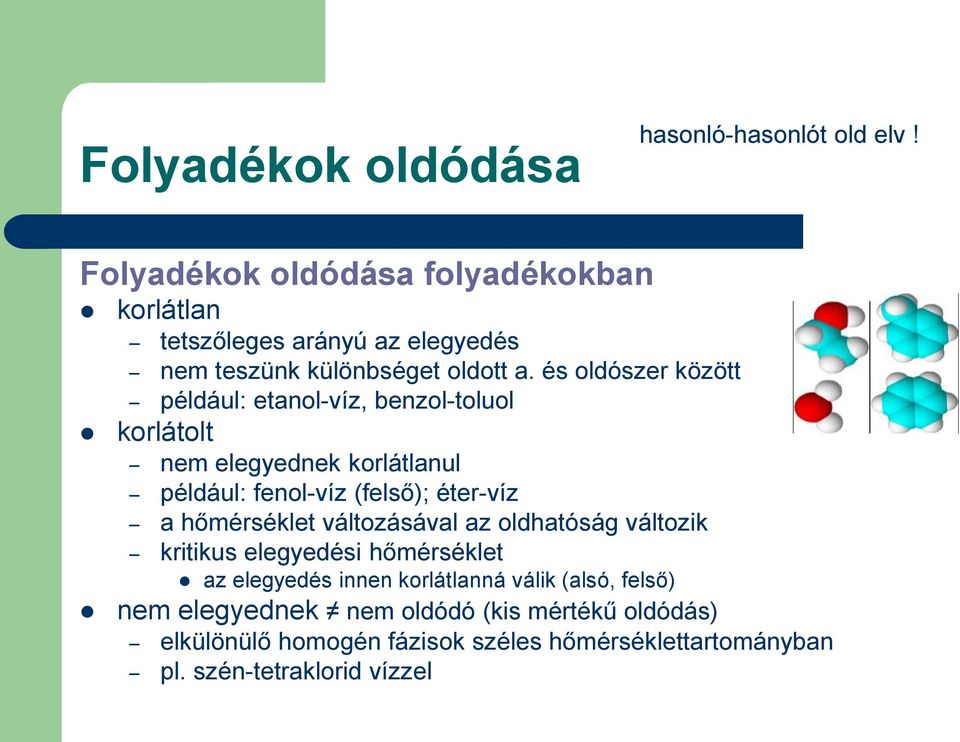 és oldószer között például: etanol-víz, benzol-toluol korlátolt nem elegyednek korlátlanul például: fenol-víz (felső); éter-víz a