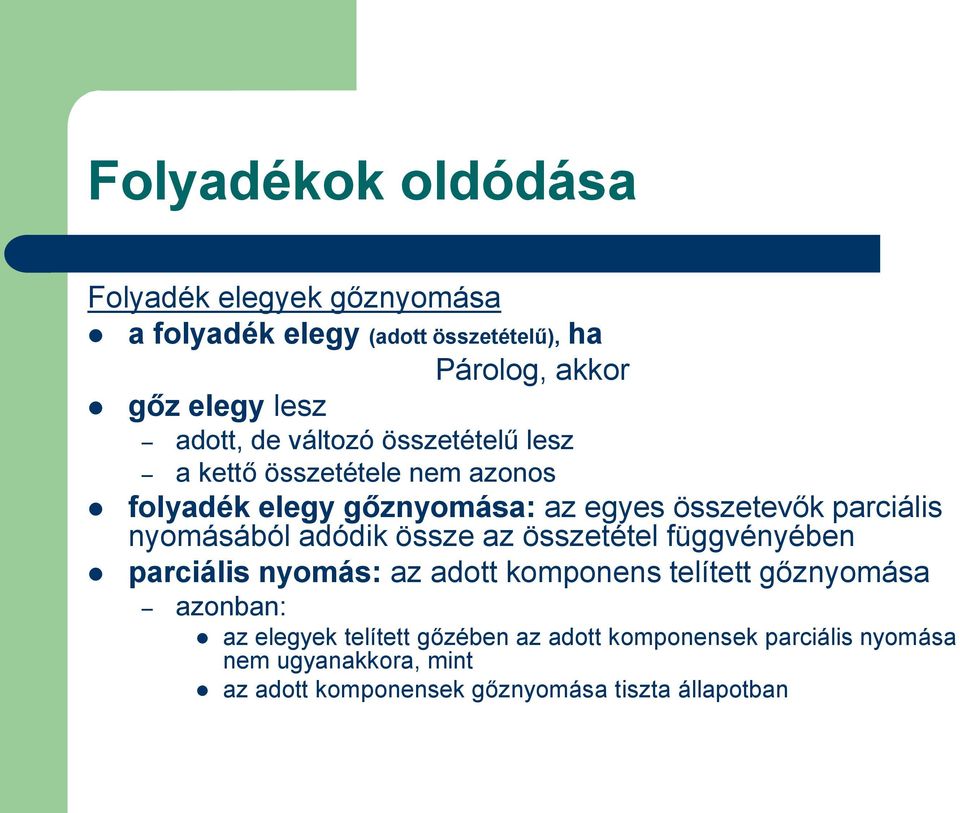 nyomásából adódik össze az összetétel függvényében parciális nyomás: az adott komponens telített gőznyomása azonban: az