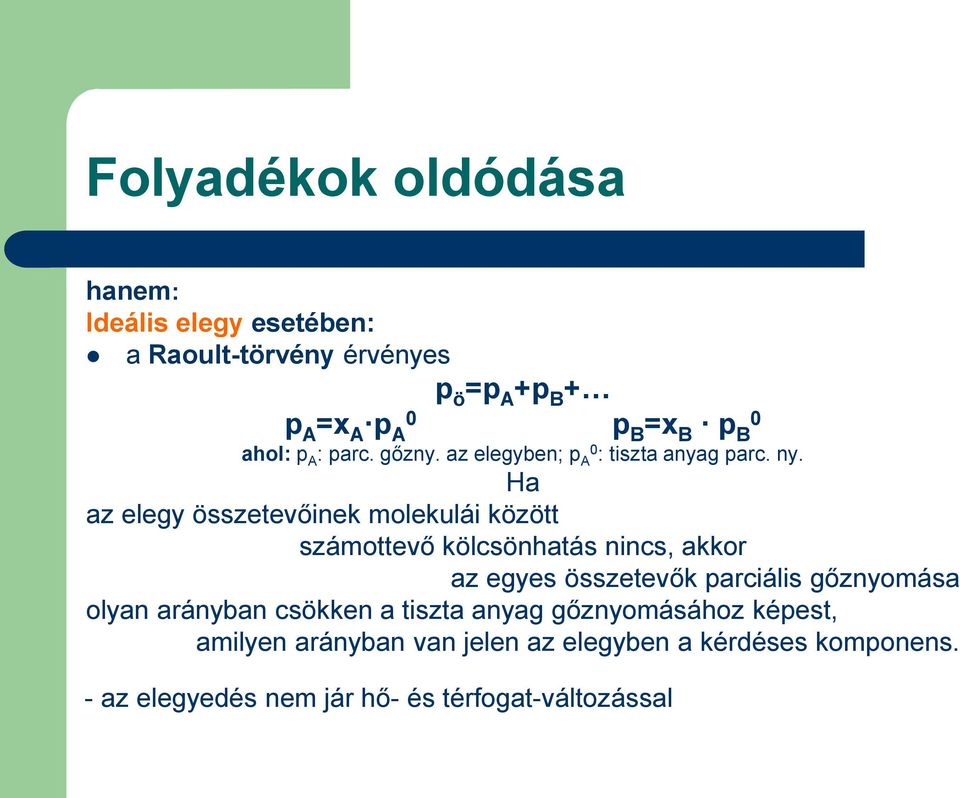 Ha az elegy összetevőinek molekulái között számottevő kölcsönhatás nincs, akkor az egyes összetevők parciális gőznyomása