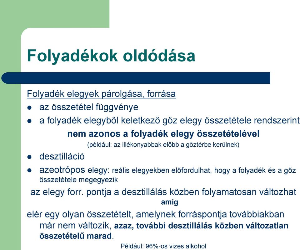 előfordulhat, hogy a folyadék és a gőz összetétele megegyezik az elegy forr.