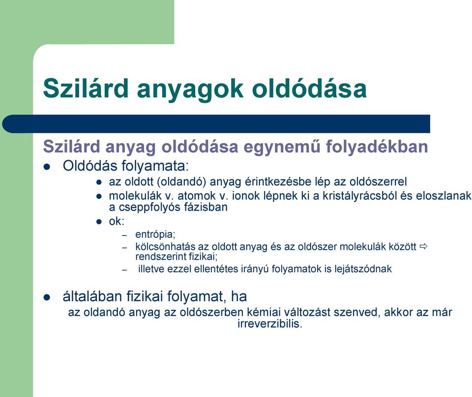 ionok lépnek ki a kristályrácsból és eloszlanak a cseppfolyós fázisban ok: entrópia; kölcsönhatás az oldott anyag és az