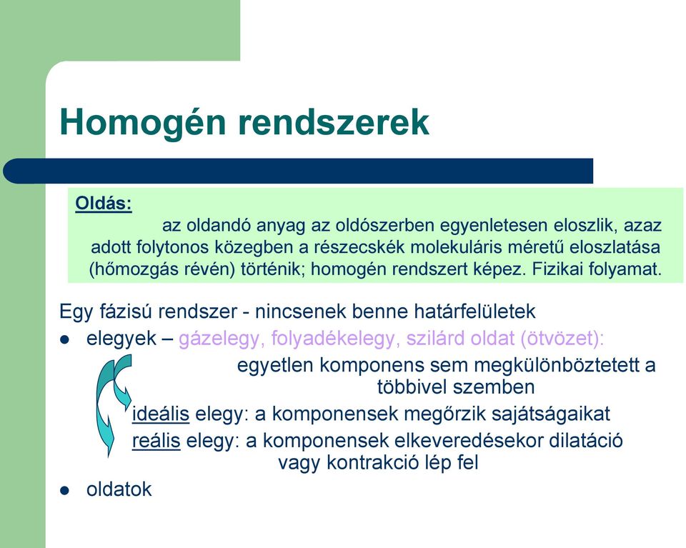 Egy fázisú rendszer - nincsenek benne határfelületek elegyek gázelegy, folyadékelegy, szilárd oldat (ötvözet): egyetlen komponens sem