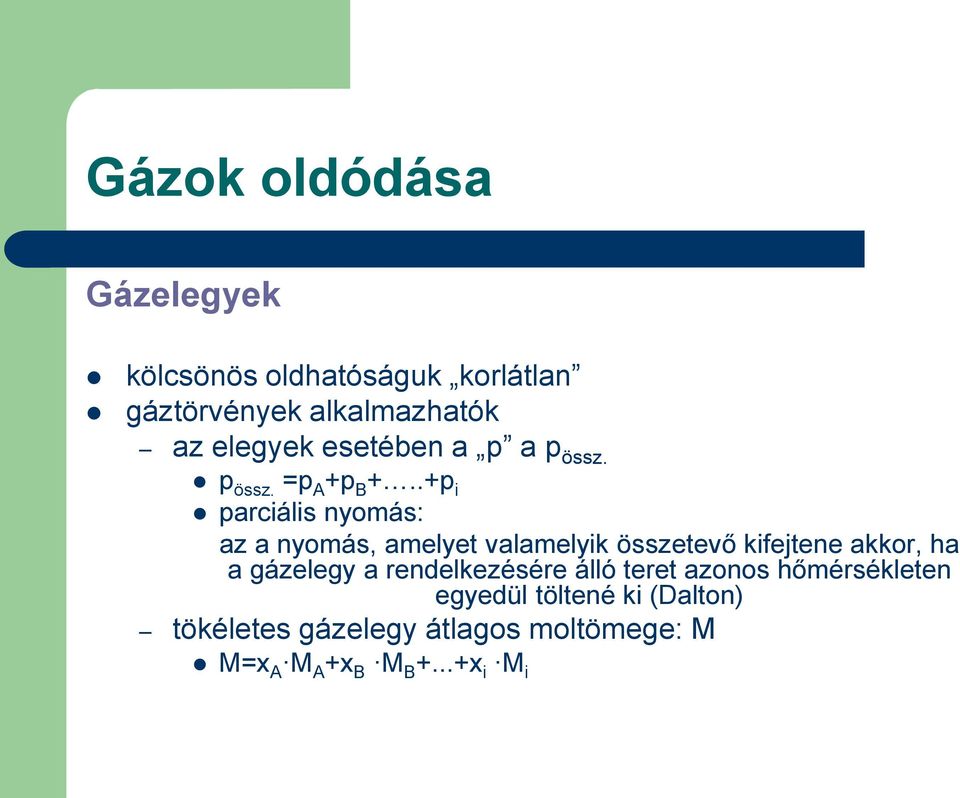 .+p i parciális nyomás: az a nyomás, amelyet valamelyik összetevő kifejtene akkor, ha a gázelegy