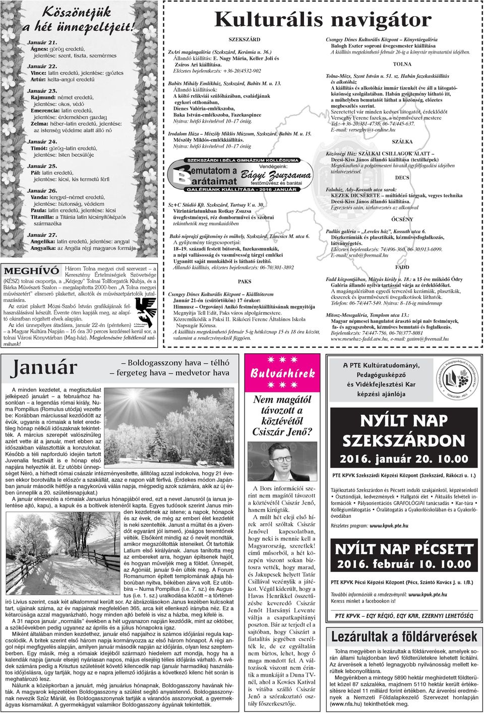 Timót: görög latin eredetû, jelentése: Isten becsülõje Január 25. Pál: latin eredetû, jelentése: kicsi, kis termetû férfi Január 26.