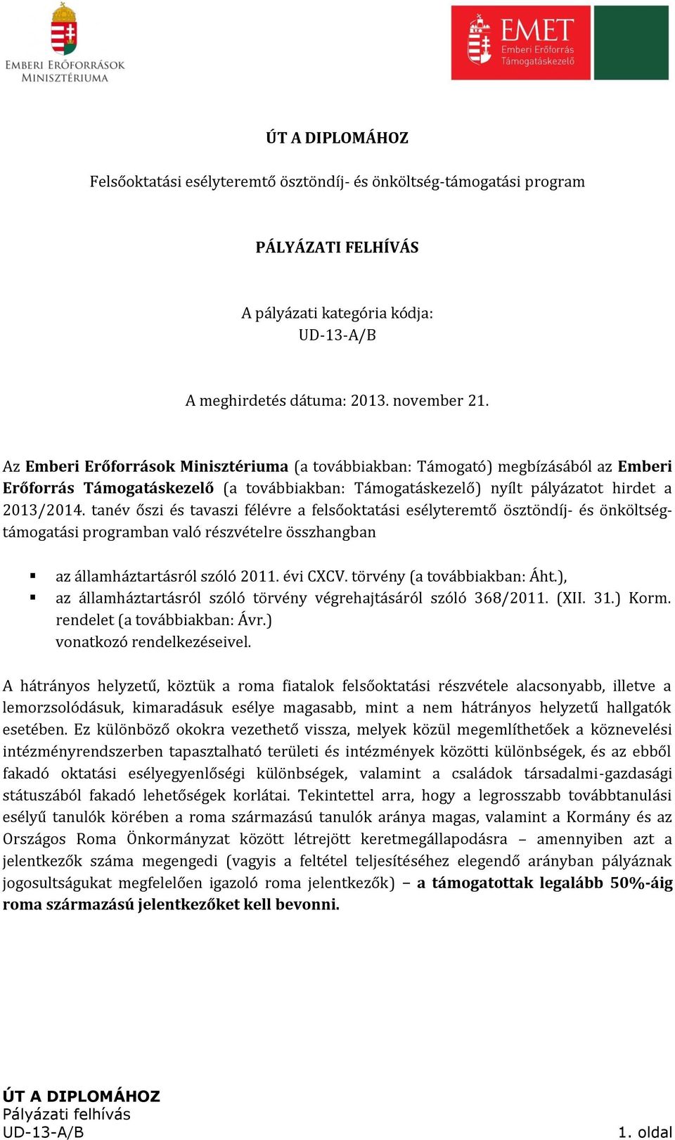 tanév őszi és tavaszi félévre a felsőoktatási esélyteremtő ösztöndíj- és önköltségtámogatási programban való részvételre összhangban az államháztartásról szóló 2011. évi CXCV.