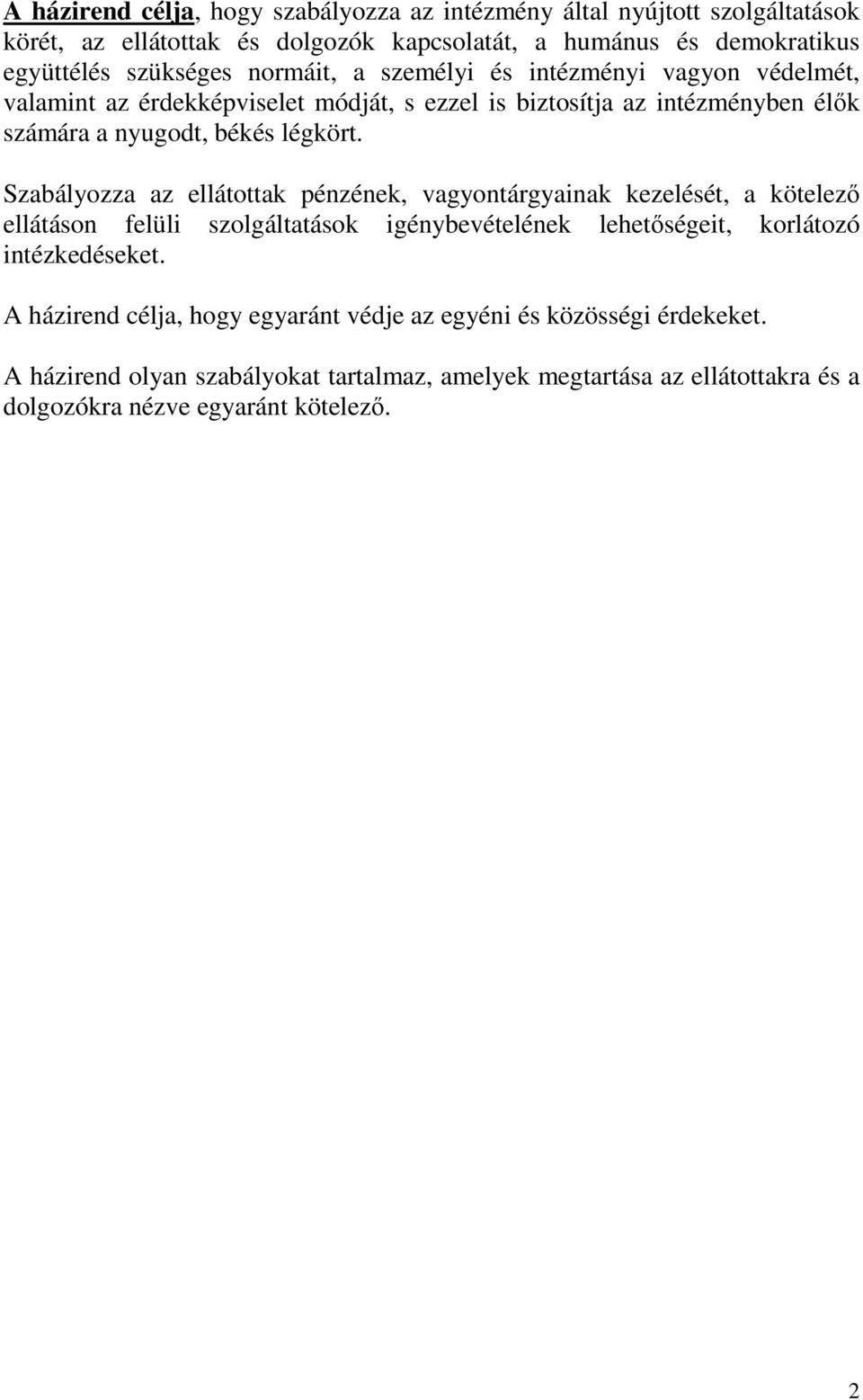 Szabályozza az ellátottak pénzének, vagyontárgyainak kezelését, a kötelező ellátáson felüli szolgáltatások igénybevételének lehetőségeit, korlátozó intézkedéseket.