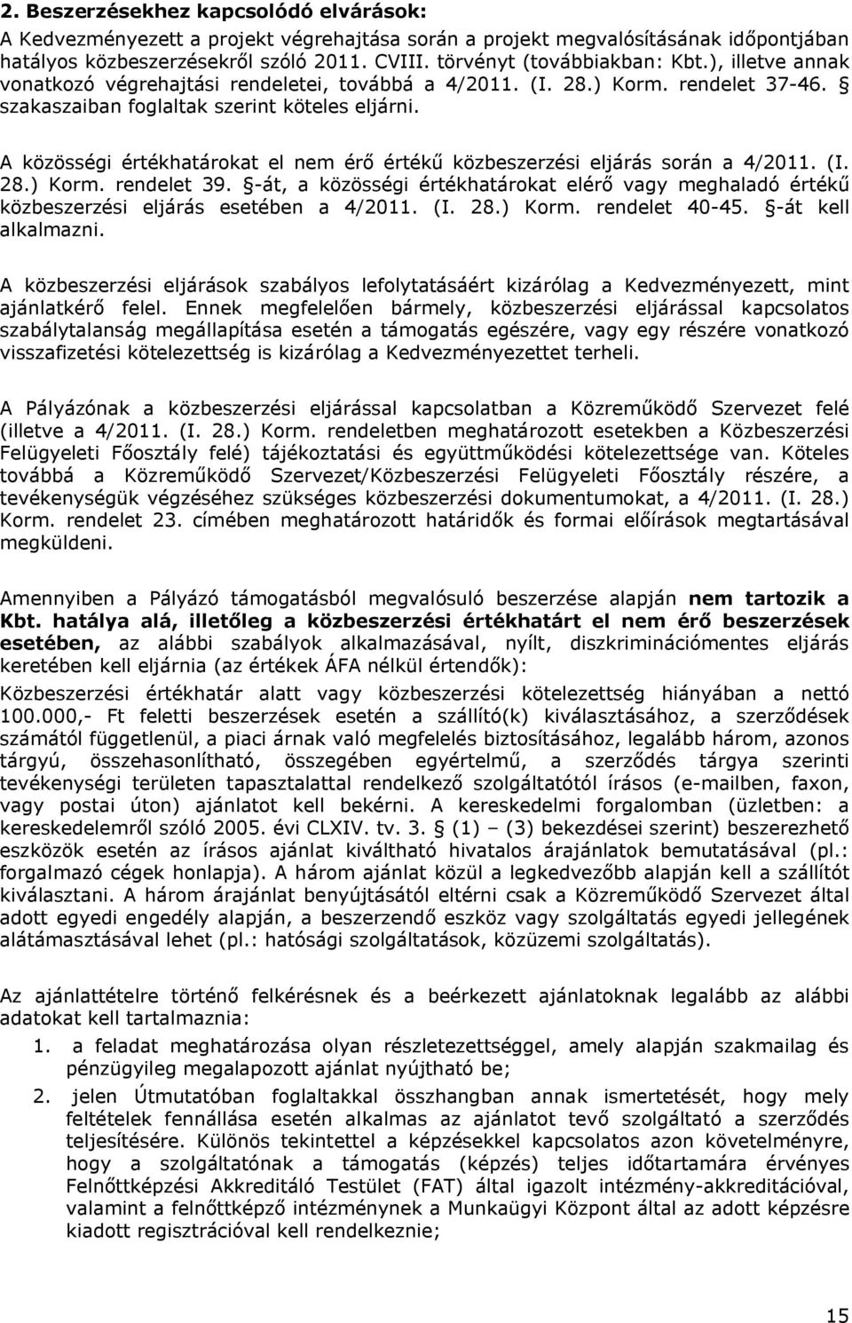 A közösségi értékhatárokat el nem érő értékű közbeszerzési eljárás során a 4/2011. (I. 28.) Korm. rendelet 39.
