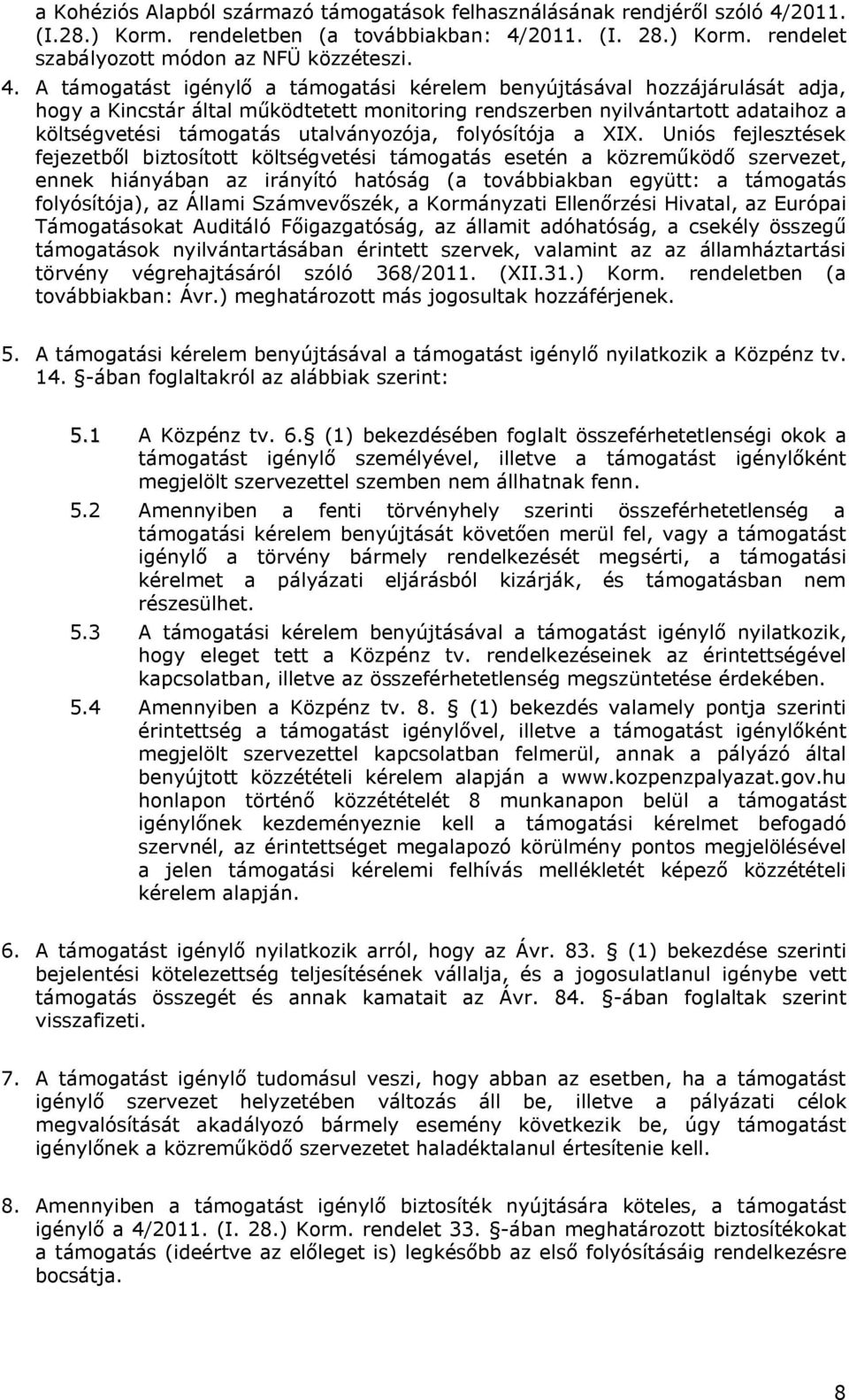 2011. (I. 28.) Korm. rendelet szabályozott módon az NFÜ közzéteszi. 4.