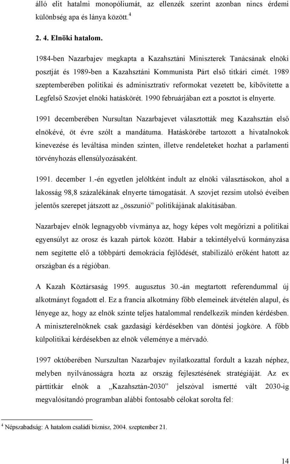 1989 szeptemberében politikai és adminisztratív reformokat vezetett be, kibővítette a Legfelső Szovjet elnöki hatáskörét. 1990 februárjában ezt a posztot is elnyerte.