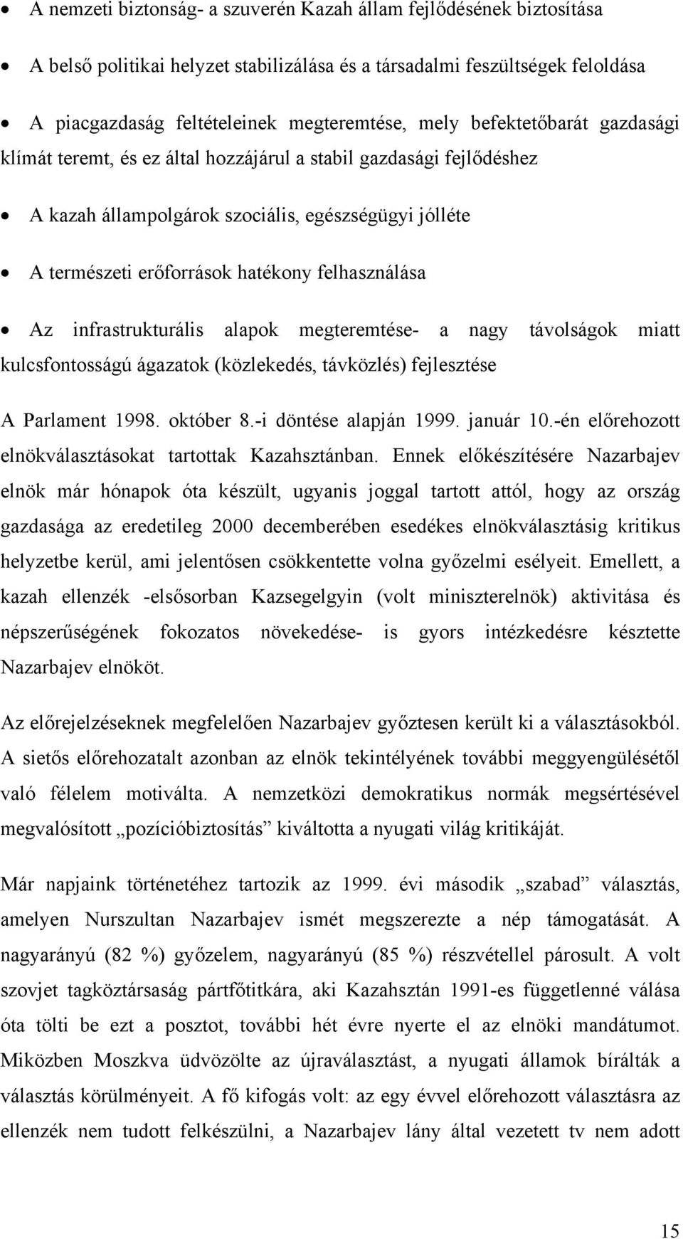 infrastrukturális alapok megteremtése- a nagy távolságok miatt kulcsfontosságú ágazatok (közlekedés, távközlés) fejlesztése A Parlament 1998. október 8.-i döntése alapján 1999. január 10.