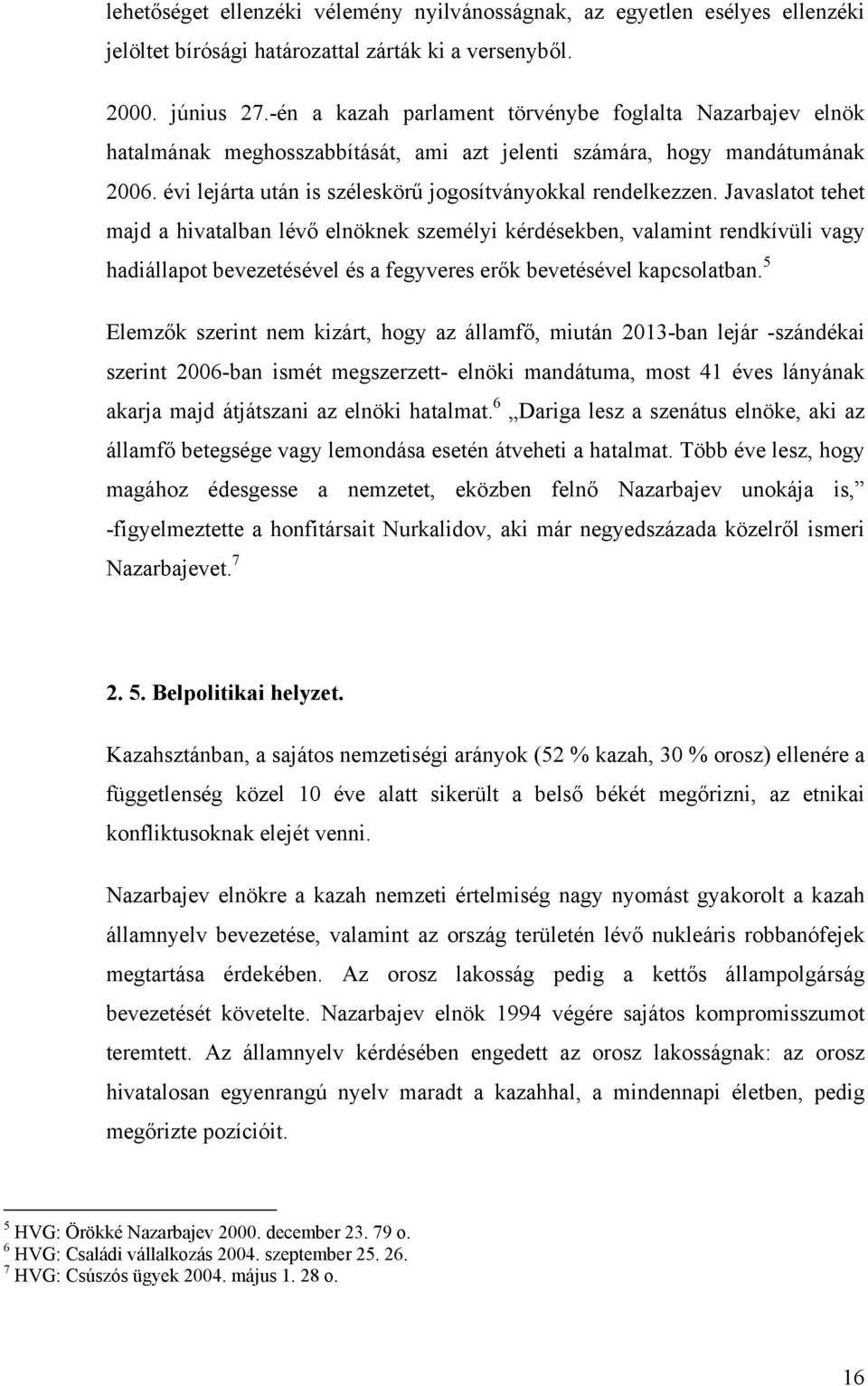 Javaslatot tehet majd a hivatalban lévő elnöknek személyi kérdésekben, valamint rendkívüli vagy hadiállapot bevezetésével és a fegyveres erők bevetésével kapcsolatban.