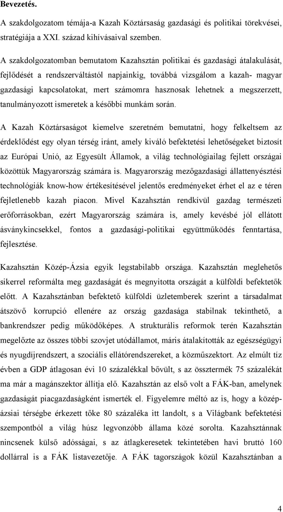 hasznosak lehetnek a megszerzett, tanulmányozott ismeretek a későbbi munkám során.