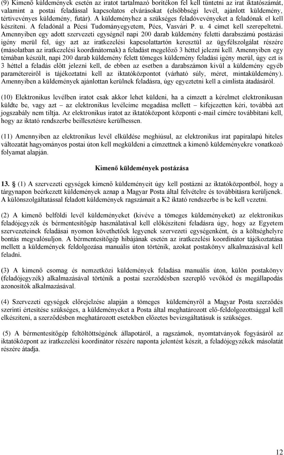 Amennyiben egy adott szervezeti egységnél napi 200 darab küldemény feletti darabszámú postázási igény merül fel, úgy azt az iratkezelési kapcsolattartón keresztül az ügyfélszolgálat részére