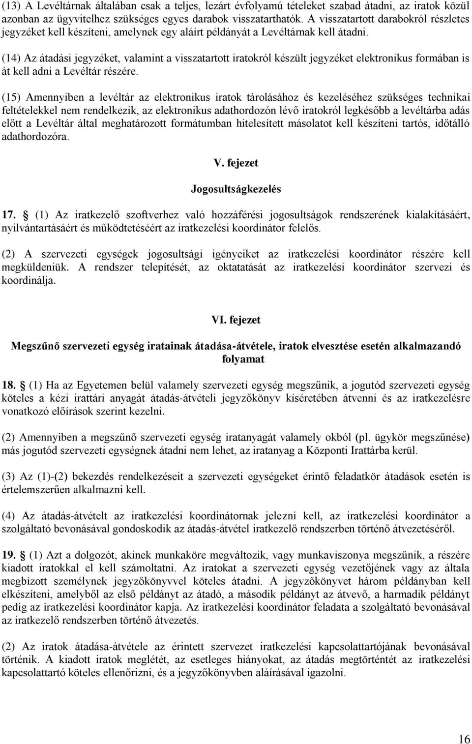 (14) Az átadási jegyzéket, valamint a visszatartott iratokról készült jegyzéket elektronikus formában is át kell adni a Levéltár részére.