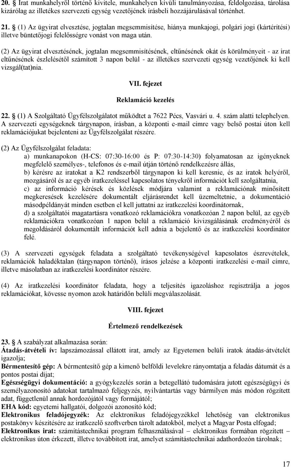 (2) Az ügyirat elvesztésének, jogtalan megsemmisítésének, eltűnésének okát és körülményeit - az irat eltűnésének észlelésétől számított 3 napon belül - az illetékes szervezeti egység vezetőjének ki